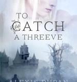 “To Catch A Threeve” by Alexis Duran – Five Star&nbsp;Review!